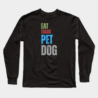 Eat Tacos Pet Dogs Long Sleeve T-Shirt